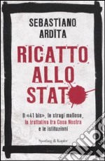 Ricatto allo Stato. Il «41 bis», le stragi mafiose, la trattativa fra Cosa Nostra e le istituzioni libro