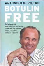 Botulin free. Tutta la verità sulle iniezioni antirughe: come restare giovani senza rischiare bellezza e salute libro