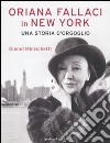 Oriana Fallaci in New York. Una storia d'orgoglio. Ediz. illustrata libro