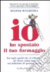 Io ho spostato il tuo formaggio. Per tutti quelli che si rifiutano di vivere come topi nel labirinto di qualcun altro libro