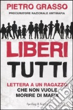 Liberi tutti. Lettera a un ragazzo che non vuole morire di mafia libro