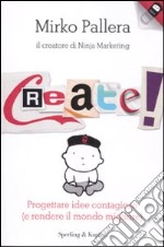 Create! Progettare idee contagiose (e rendere il mondo migliore) libro