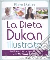 La dieta Dukan illustrata. La Dukan ancora più facile con 60 nuove ricette. Ediz. illustrata libro