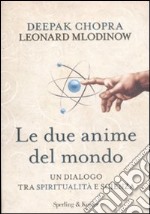 Le due anime del mondo. Un dialogo tra spiritualità e scienza libro