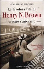 La favolosa vita di Henry N. Brown orsetto centenario