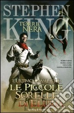 L'ultimo cavaliere: le piccole sorelle di Eluria. La torre nera. Vol. 7 libro