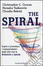 The spiral. Capire e prevedere i comportamenti degli altri con le dinamiche a spirale libro