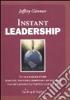 Instant leadership. Le 12,5 regole d'oro semplici, pratiche, essenziali ed efficaci per migliorare la propria leadership libro