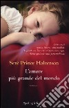 L'amore più grande del mondo libro di Prince Halverson Seré