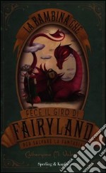 La bambina che fece il giro di Fairyland per salvare la fantasia libro