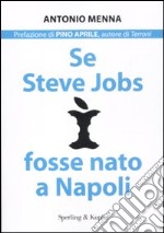 Se Steve Jobs fosse nato a Napoli libro