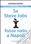 Se Steve Jobs fosse nato a Napoli libro