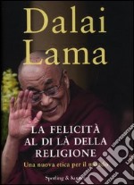 La felicità al di là della religione. Una nuova etica per il mondo libro