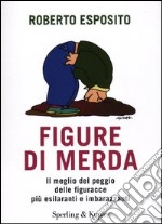 Figure di merda. Il meglio del peggio delle figuracce più esilaranti e imbarazzanti libro