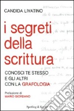 I segreti della scrittura. Conosci te stesso e gli altri con la grafologia libro