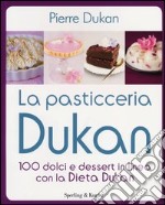 La pasticceria Dukan. 100 dolci e dessert in linea con la dieta Dukan libro