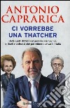 Ci vorrebbe una Thatcher libro