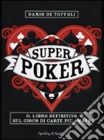 Superpoker. Il libro definitivo sul gioco di carte più amato libro