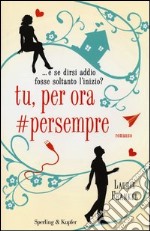 Tu, per ora #persempre