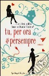 Tu, per ora #persempre libro