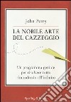 La nobile arte del cazzeggio. Un programma geniale per risolvere tutto rimandando all'infinito libro