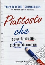 Piuttosto che. Le cose da non dire, gli errori da non fare libro