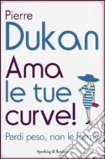 Ama le tue curve! Perdi peso, non le forme libro