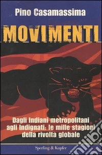 Movimenti. Dagli Indiani Metropolitani agli Indignati, le mille stagioni della rivolta globale libro