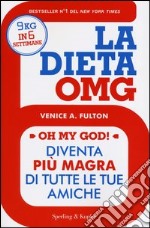 La dieta OMG. Diventa più magra di tutte le tue amiche libro