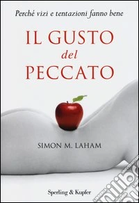 Il gusto del peccato. Perché vizi e tentazioni fanno bene libro