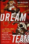 Dream team. Come Michael, Magic, Larry, Charles e la più grande squadra di tutti i tempi hanno conquistato il mondo e cambiato il basket per sempre libro di McCallum Jack