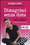 Dimagrisci senza dieta. Con CD Audio libro di Conti Debora