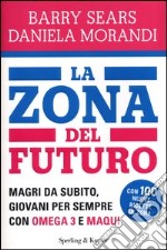 La Zona del futuro. Magri da subito, giovani per sempre con omega 3 e maqui libro