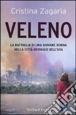 Veleno. La battaglia di una giovane donna nella città ostaggio dell'Ilva libro