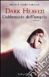 L'abbraccio dell'angelo. Dark heaven libro