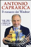 Il romanzo dei Windsor. Amori, intrighi e tradimenti in trecento anni di favola reale libro