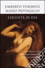 L'eredità di Eva. Una lettura laica delle figure femminili nelle sacre scritture libro