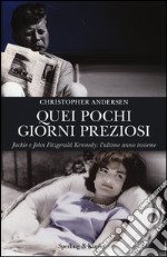 Quei pochi giorni preziosi. Jack e John Fitzgerald Kennedy: l'ultimo anno insieme libro