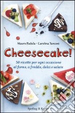 Cheesecake! 50 ricette per ogni occasione al forno, a freddo, dolci e salate libro