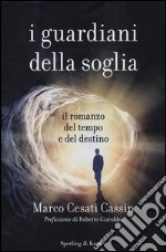 I guardiani della soglia. Il romanzo del tempo e del destino libro