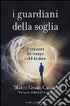 I guardiani della soglia. Il romanzo del tempo e del destino libro di Cesati Cassin Marco