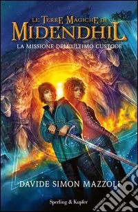 La missione dell'ultimo custode. Le terre magiche di Midendhil (1) libro