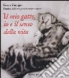 Il mio gatto, io e il senso della vita. Ediz. illustrata libro