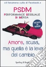 Amore, scusa, ma quella è la leva del cambio. PSDM Performance sessuale di merda libro