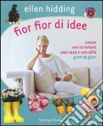 Fior fior di idee. Creare con la natura una casa e uno stile green & glam libro