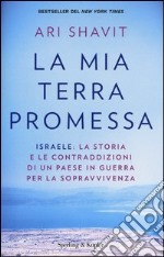 La mia terra promessa. Israele: la storia e le contraddizioni di un Paese in guerra per la sopravvivenza libro