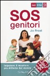 SOS genitori. Imparare il mestiere più difficile del mondo libro