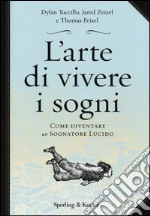 L'arte di vivere i sogni. Come diventare un sognatore lucido libro