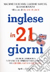 Inglese in 21 giorni. Tecniche di memoria e strategie di apprendimento avanzato per scrivere, capire e farsi capire libro