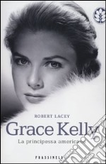 Grace Kelly. La principessa americana libro